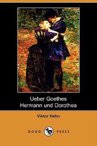 Ueber Goethes Hermann Und Dorothea (Dodo Press)