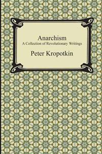 Anarchism: A Collection of Revolutionary Writings