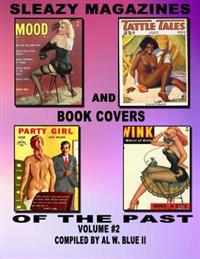 Sleazy Magazines and Book Covers of the Past Volume #2: Sleazy Magazines and Book Covers (Vintage)