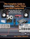 The Complete Guide to Connecting Audio, Video and MIDI Equipment