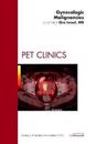 Gynecologic Malignancies, An Issue of PET Clinics