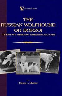 Borzoi: The Russian Wolfhound. Its History, Breeding, Exhibiting and Care