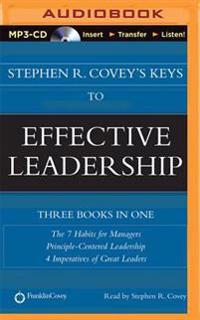 Stephen R. Covey's Keys to Effective Leadership: The 7 Habits for Managers, Principle-Centered Leadership, 4 Imperatives of Great Leaders