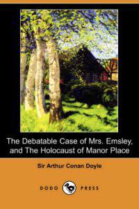 The Debatable Case of Mrs. Emsley, and The Holocaust of Manor Place