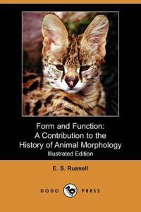 Form and Function: A Contribution to the History of Animal Morphology (Illustrated Edition) (Dodo Press)