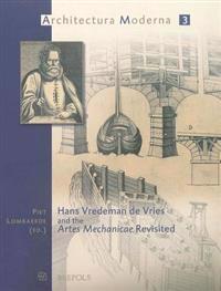 Hans Vredeman De Vries And the Artes Mechanicae Revisted