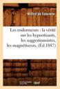 Les Endormeurs: La V?rit? Sur Les Hypnotisants, Les Suggestionnistes, Les Magn?tiseurs, (?d.1887)
