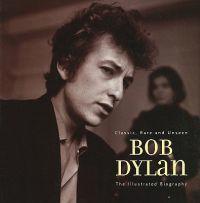 Bob Dylan: An Illustrated Biography