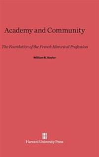 Academy and Community: The Foundation of the French Historical Profession