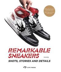 Remarkable Sneakers: Shots, Stories and Details