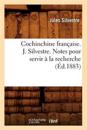 Cochinchine Fran?aise. J. Silvestre. Notes Pour Servir ? La Recherche (?d.1883)
