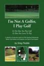 I'm Not a Golfer, I Play Golf