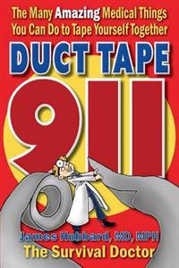 Duct Tape 911: The Many Amazing Medical Things You Can Do to Tape Yourself Together