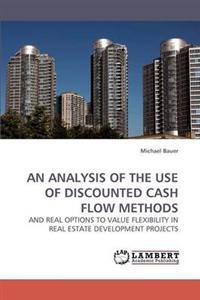 An Analysis of the Use of Discounted Cash Flow Methods