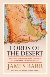Lords of the desert - britains struggle with america to dominate the middle