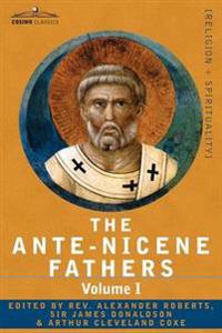 The Ante-nicene Fathers: the Writings of the Fathers Down to A.d. 325