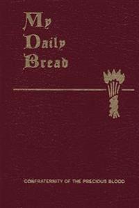 My Daily Bread: A Summary of the Spiritual Life: Simplified and Arranged for Daily Reading, Reflection and Prayer