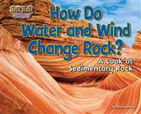 How Do Water and Wind Change Rock?: A Look at Sedimentary Rock