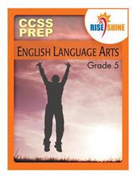 Rise & Shine Common Core State Standards Grade 5 English Language Arts