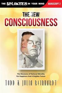 The New Consciousness: The Discovery of Rational Morality for Happiness and a Brighter Future