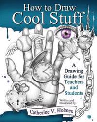 How to Draw Cool Stuff - Catherine V Holmes - pocket (9780615991429)