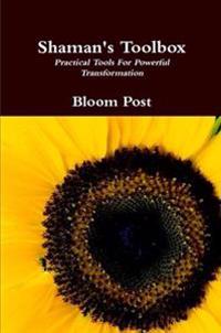 Shaman's Toolbox: Practical Tools For Powerful Transformation
