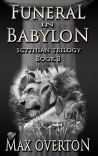 Scythian Trilogy Book 3: Funeral in Babylon