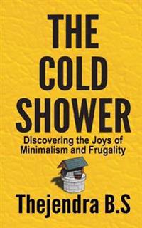 The Cold Shower - Discovering the Joys of Minimalism and Frugality