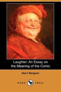 Laughter: An Essay on the Meaning of the Comic (Dodo Press)