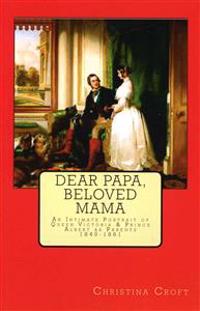 Dear Papa, Beloved Mama: Queen Victoria & Prince Albert as Parents
