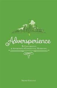 Adversperience the Convergence of Advertising & Experiential Marketing