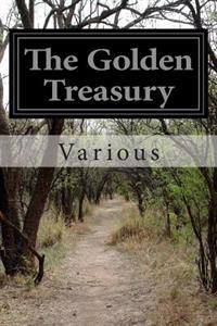 The Golden Treasury: Of the Best Songs and Lyrical Pieces in the English Language