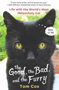 The Good, the Bad, and the Furry: Life with the World's Most Melancholy Cat