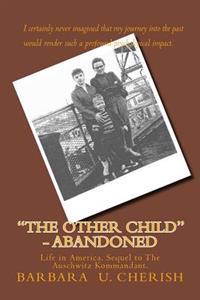 The Other Child - Abandoned: Life in America. Sequel to the Auschwitz Kommandant.