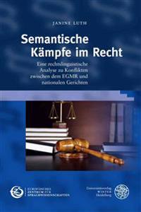 Semantische Kampfe Im Recht: Eine Rechtslinguistische Analyse Zu Konflikten Zwischen Dem Egmr Und Nationalen Gerichten