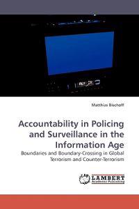 Accountability in Policing and Surveillance in the Information Age