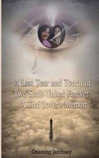 A Last Tear and Touch of Two Souls United Forever: A Thai Lover's Memoir: (In Thai Language)
