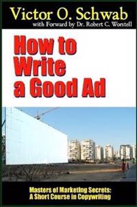 How to Write a Good Ad - Masters of Marketing Secrets: A Short Course in Copywriting