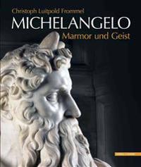 Michelangelo Marmor Und Geist: Das Grabmal Papst Julius' II. Und Seine Statuen