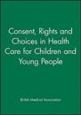 Consent, Rights and Choices in Health Care for Children and Young People