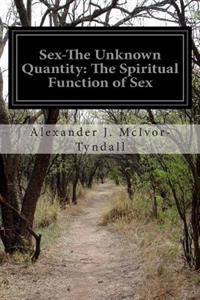 Sex-The Unknown Quantity: The Spiritual Function of Sex