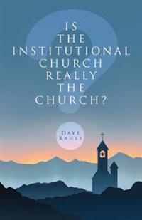Is the Institutional Church Really the Church?