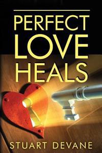 Perfect Love Heals: Healing Broken Hearts