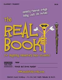 The Real Book for Beginning Elementary Band Students (Clarinet/Trumpet): Seventy Famous Songs Using Just Six Notes