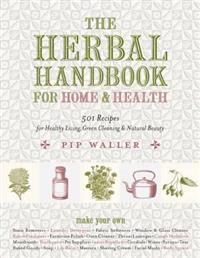 The Herbal Handbook for Home and Health: 501 Recipes for Healthy Living, Green Cleaning, and Natural Beauty