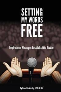 Setting My Words Free: Inspirational Messages for Adults Who Stutter