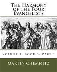 The Harmony of the Four Evangelists, Volume 3, Part 1