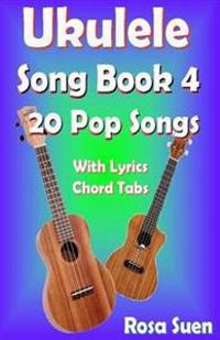 Ukulele Song Book 4 - 20 Pop Songs with Lyrics and Chord Tabs