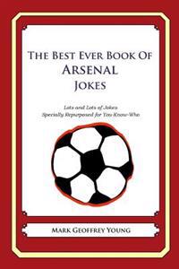 The Best Ever Book of Arsenal Jokes: Lots and Lots of Jokes Specially Repurposed for You-Know-Who