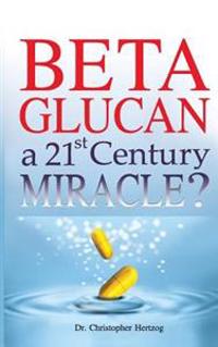 Beta Glucan: A 21st Century Miracle?